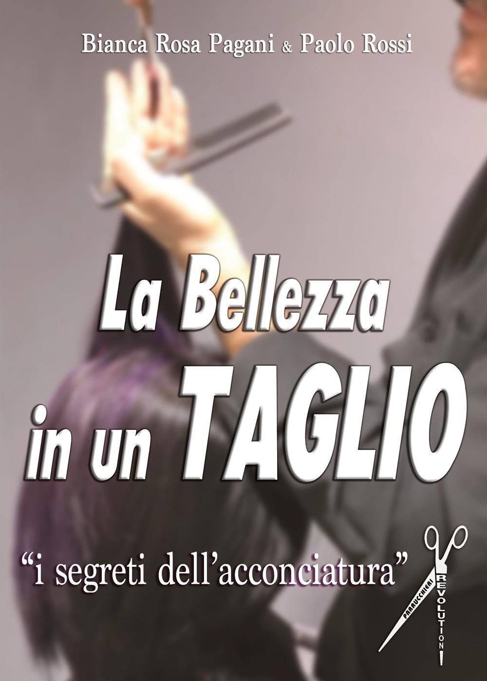 La bellezza in un taglio. I segreti dell'acconciatura