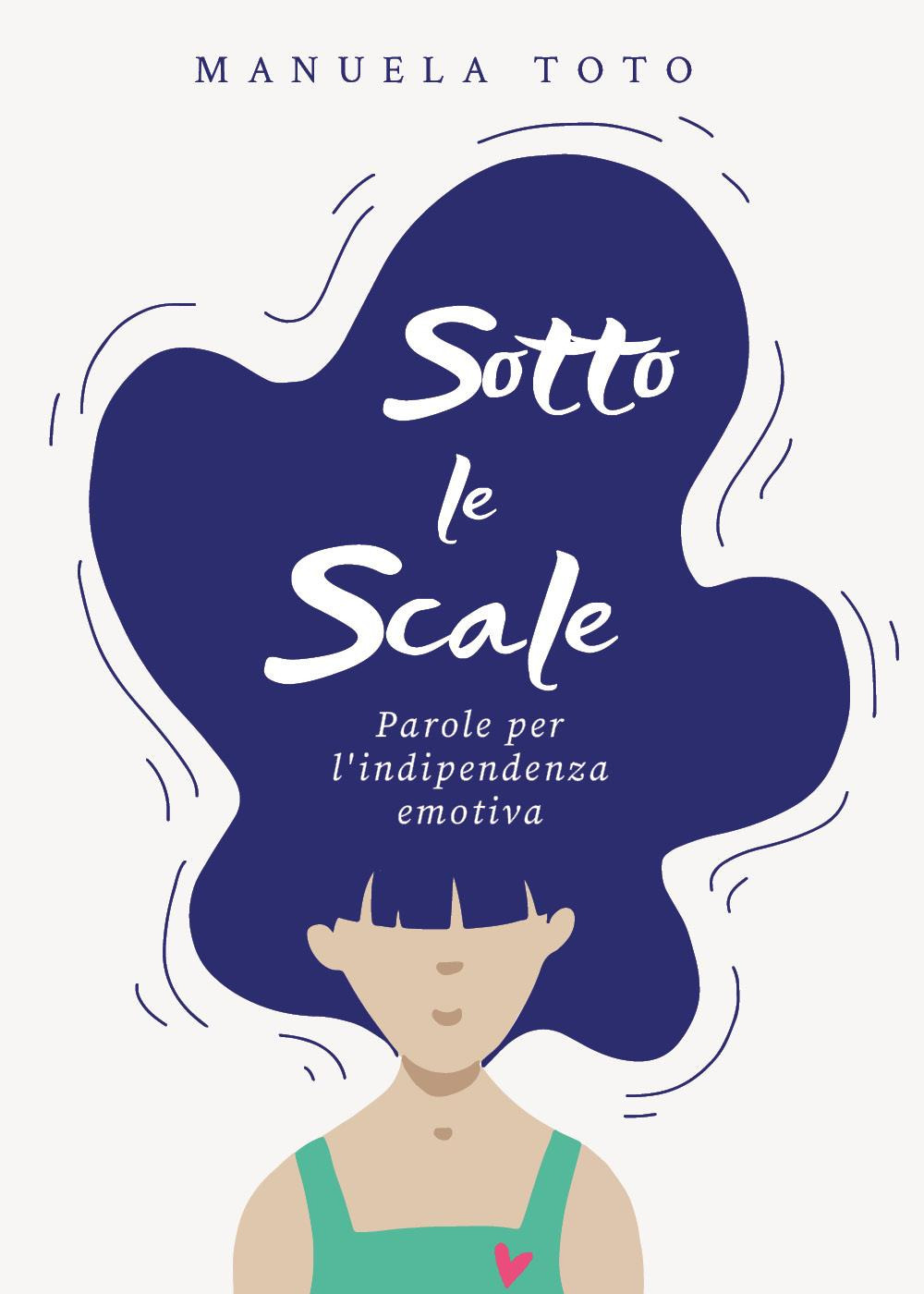 Sotto le scale. Parole per l'indipendenza emotiva