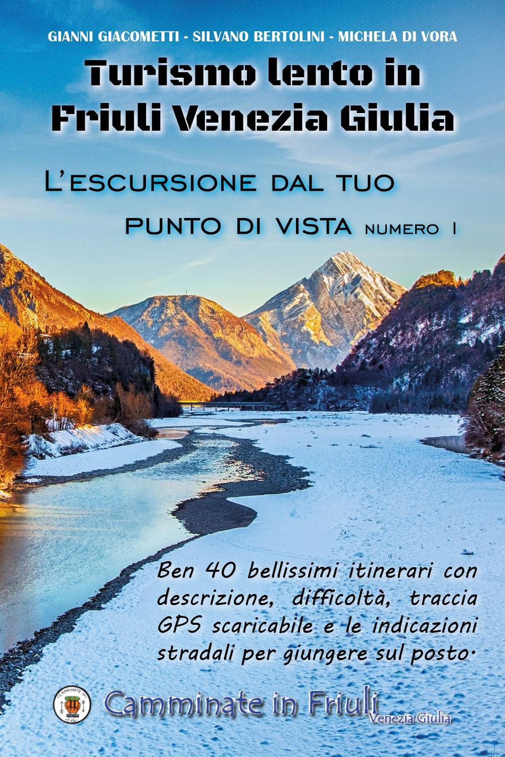 Turismo lento in Friuli Venezia Giulia. L'escursione dal tuo punto di vista. Vol. 1