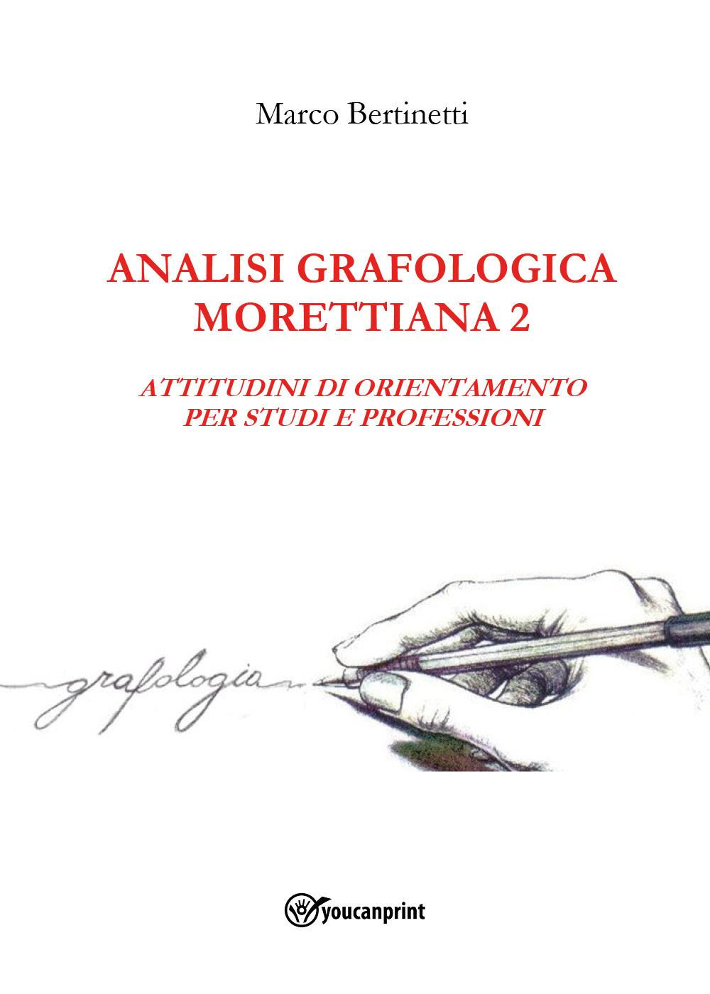 Analisi grafologica morettiana. Vol. 2: Attitudini di orientamento per studi e professioni