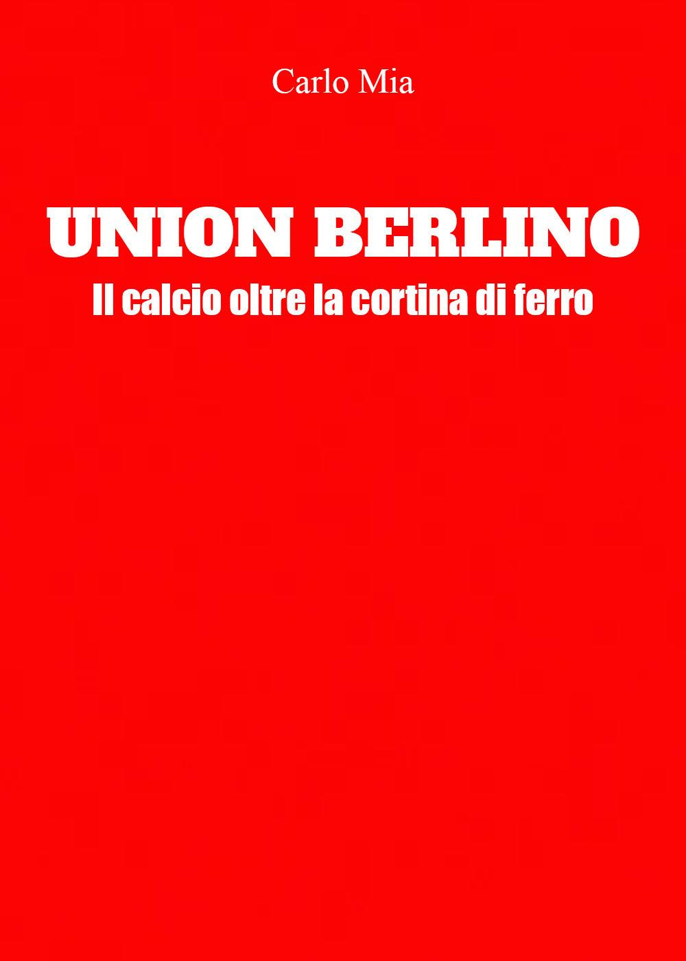 Union Berlino. Il calcio oltre la cortina di ferro