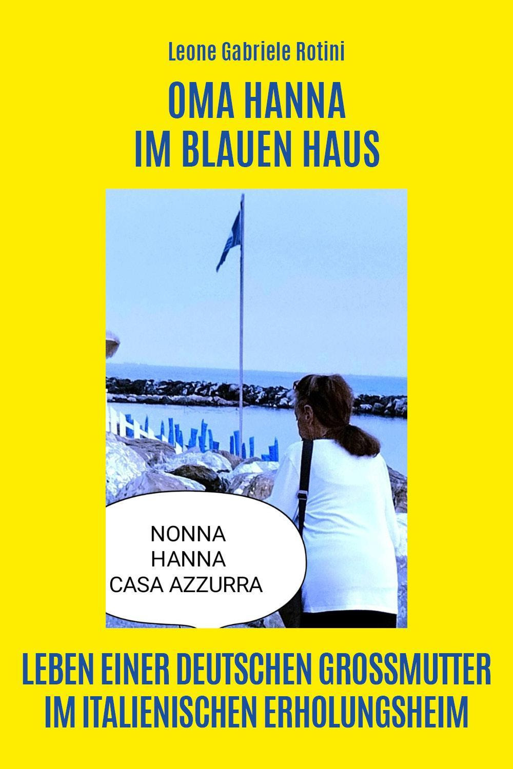 Oma Hanna im Blauen Haus. Leben einer deutschen Grossmutter im italienischen Erholungsheim