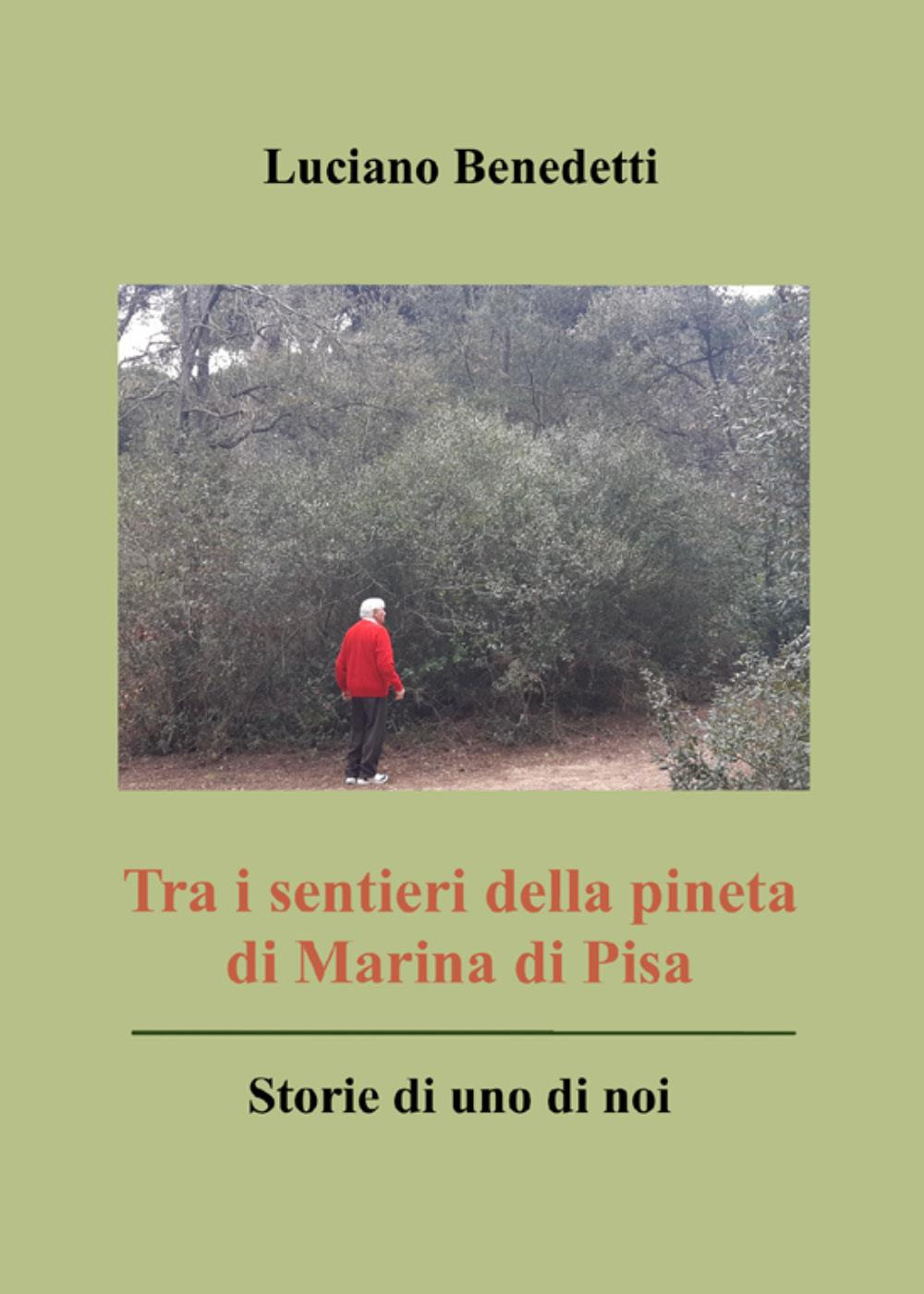 Tra i sentieri della pineta di Marina di Pisa. Storie di uno di noi