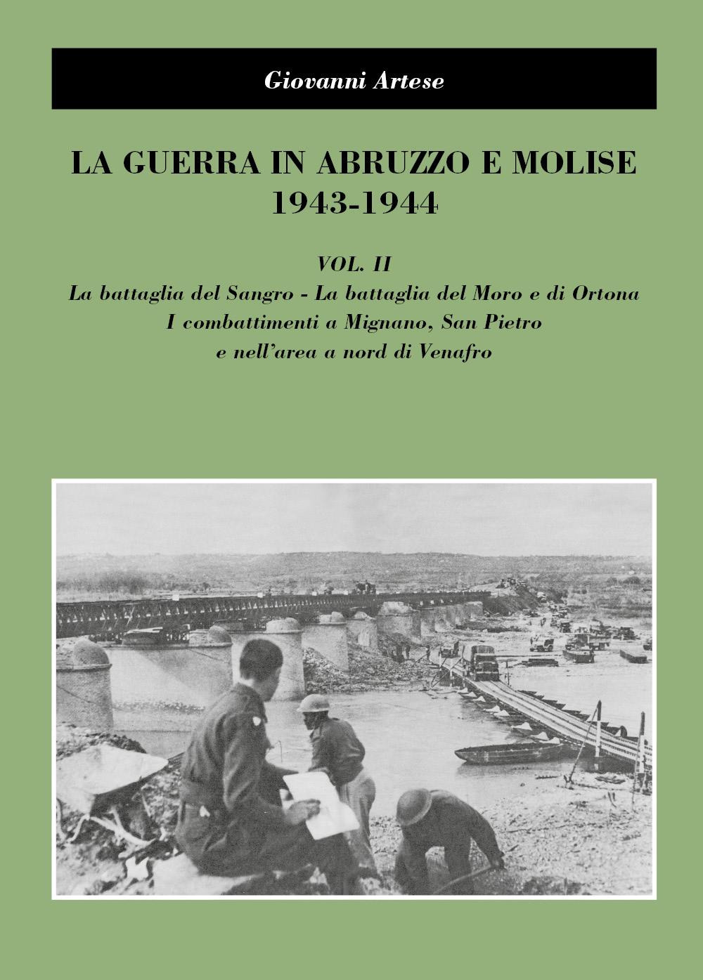 La guerra in Abruzzo e Molise 1943-1944. Vol. 2: La battaglia del Sangro, la battaglia del Moro e di Ortona, i combattimenti a Mignano, San Pietro e nell'area a nord di Venafro