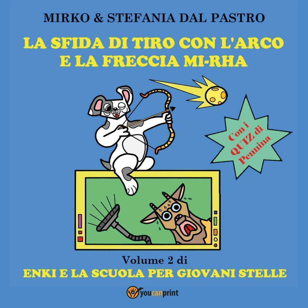 La sfida di tiro con l'arco e la freccia mi-rha. Enki e la scuola per giovani stelle. Ediz. illustrata. Vol. 2