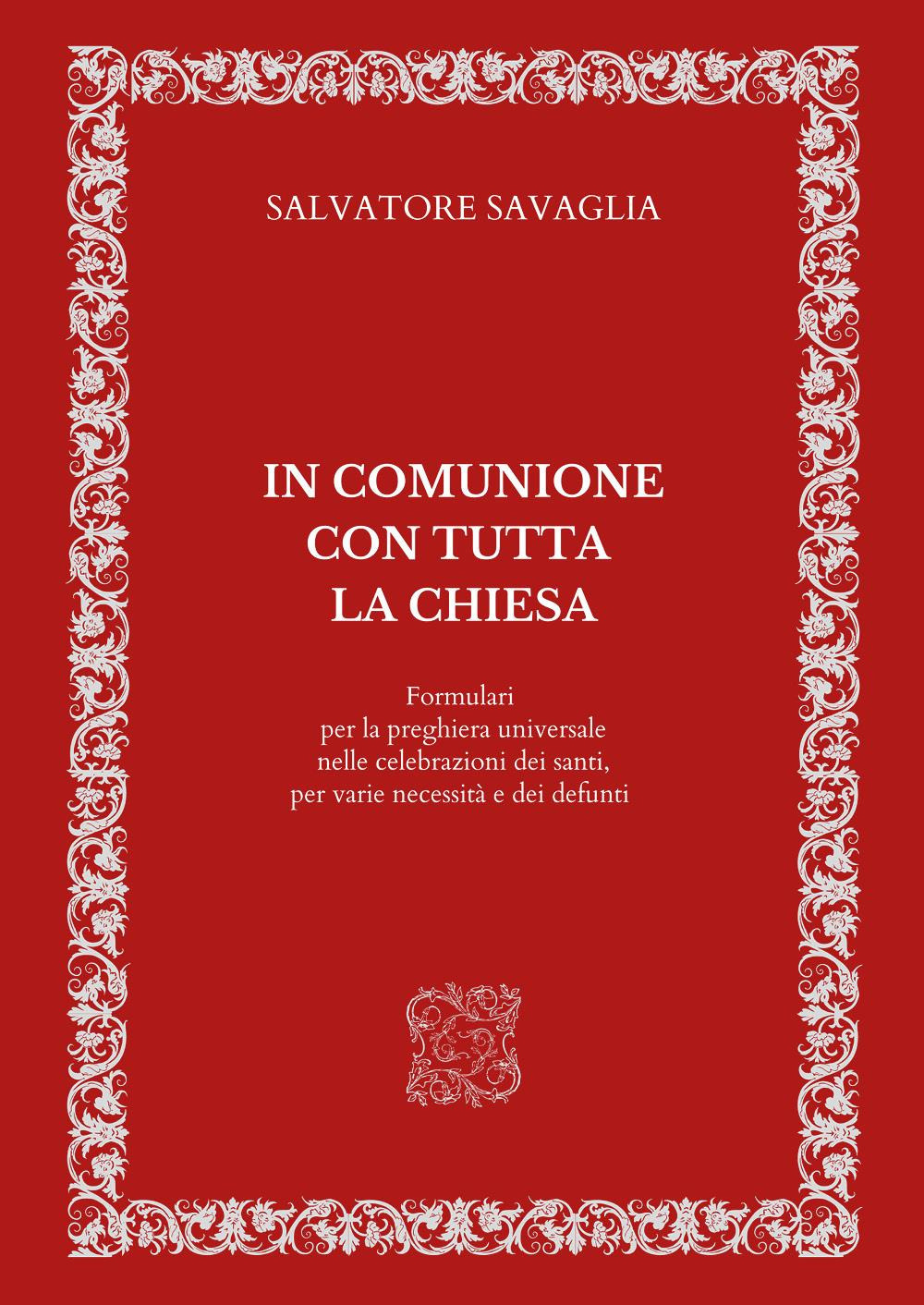 In comunione con tutta la Chiesa. Formulari per la preghiera universale nelle celebrazioni dei santi, per varie necessità e dei defunti