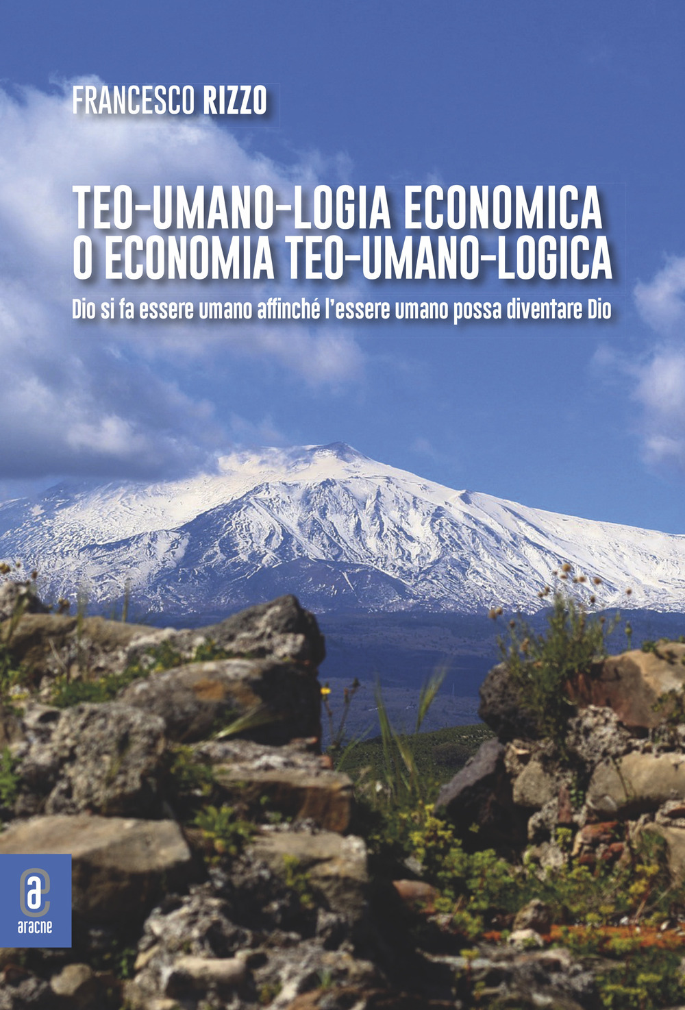 Teo-umano-logia economica o economia teo-umano-logica. Dio si fa essere umano affinché l'essere umano possa diventare Dio