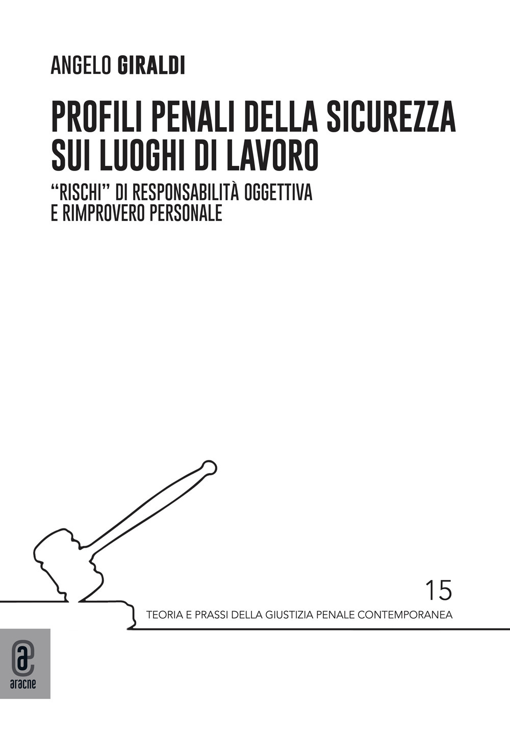 Profili penali della sicurezza sui luoghi di lavoro. «Rischi» di responsabilità oggettiva e rimprovero personale