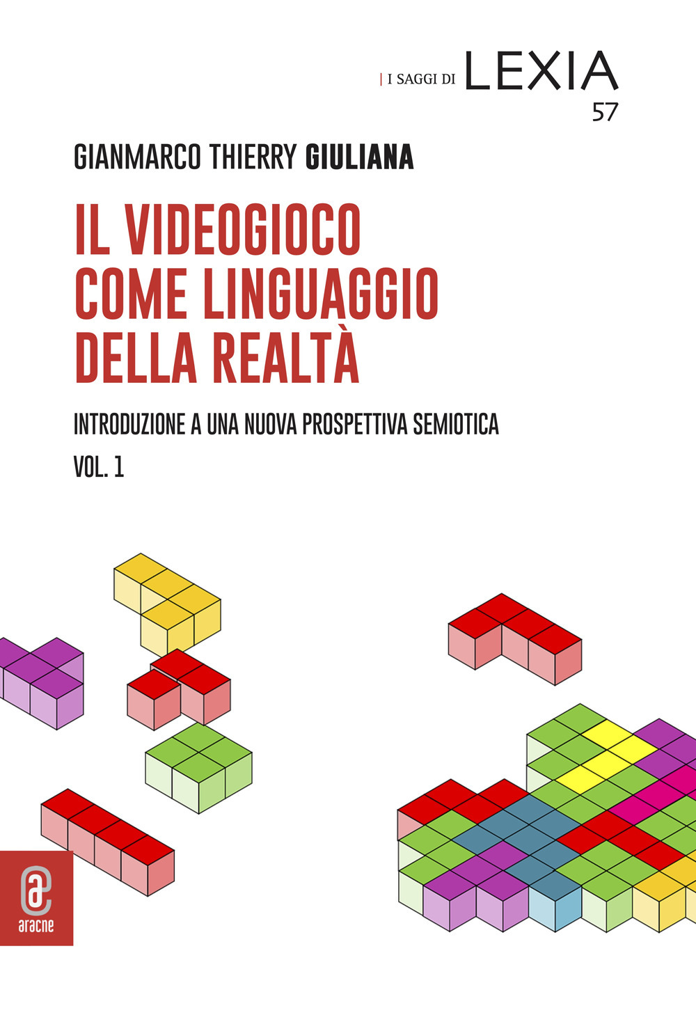 Il videogioco come linguaggio della realtà. Introduzione a una nuova prospettiva semiotica. Vol. 1