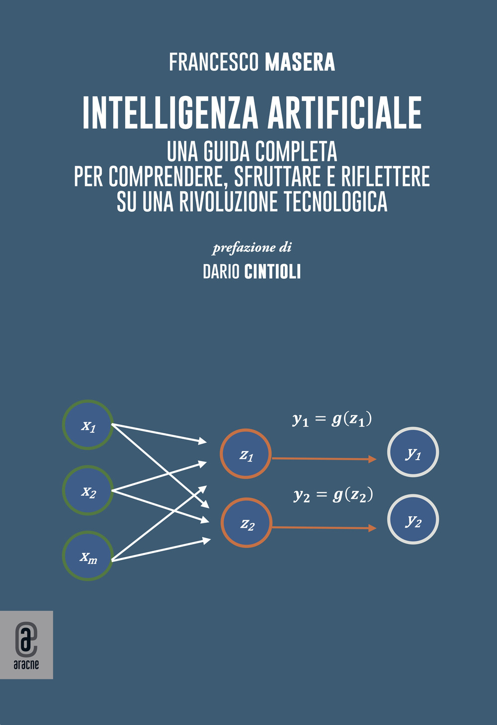 Intelligenza artificiale. Una guida completa per comprendere, sfruttare e riflettere su una rivoluzione tecnologica