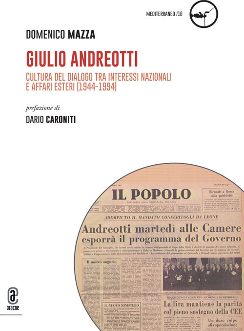 Giulio Andreotti. Cultura del dialogo tra interessi nazionali e affari esteri (1944-1994)