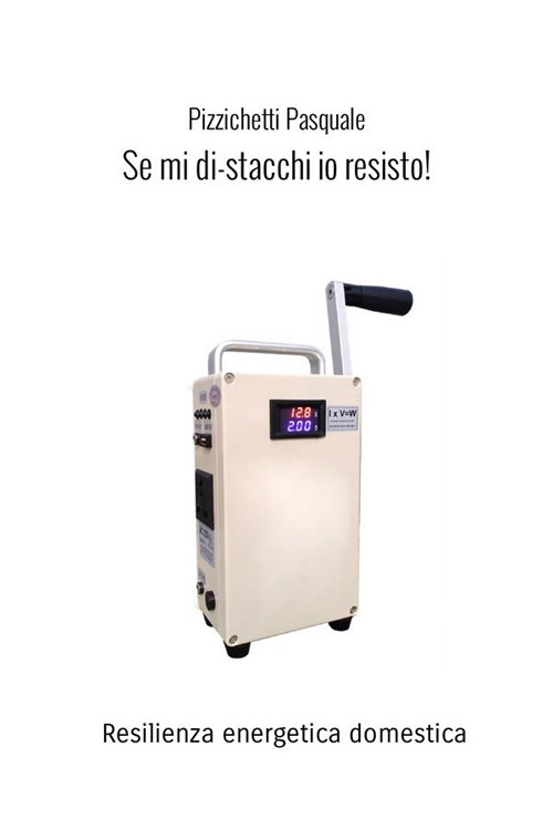 Se mi di-stacchi io resisto! Resilienza energetica domestica. Nuova ediz.