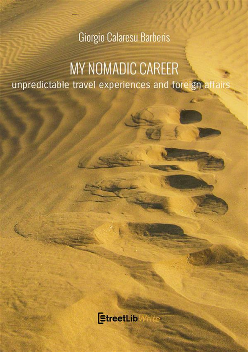 My nomadic career. A recollection of emotions and foreign affairs. Ediz. integrale