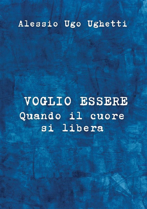 Voglio essere. Quando il cuore si libera