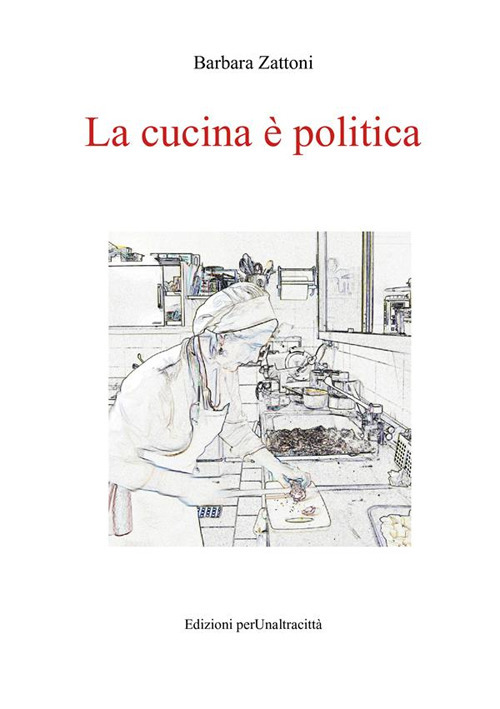 La cucina è politica. Ricette e percorsi, dalla dignità della fame alla gola