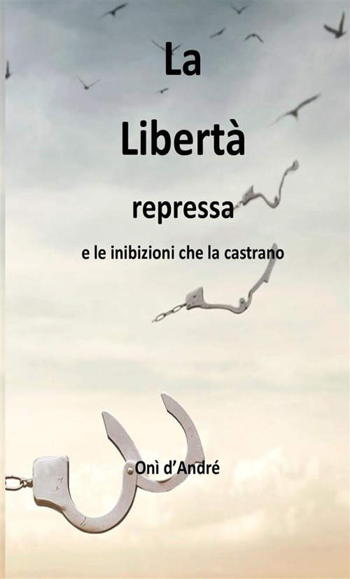 La libertà repressa e le inibizioni che la castrano