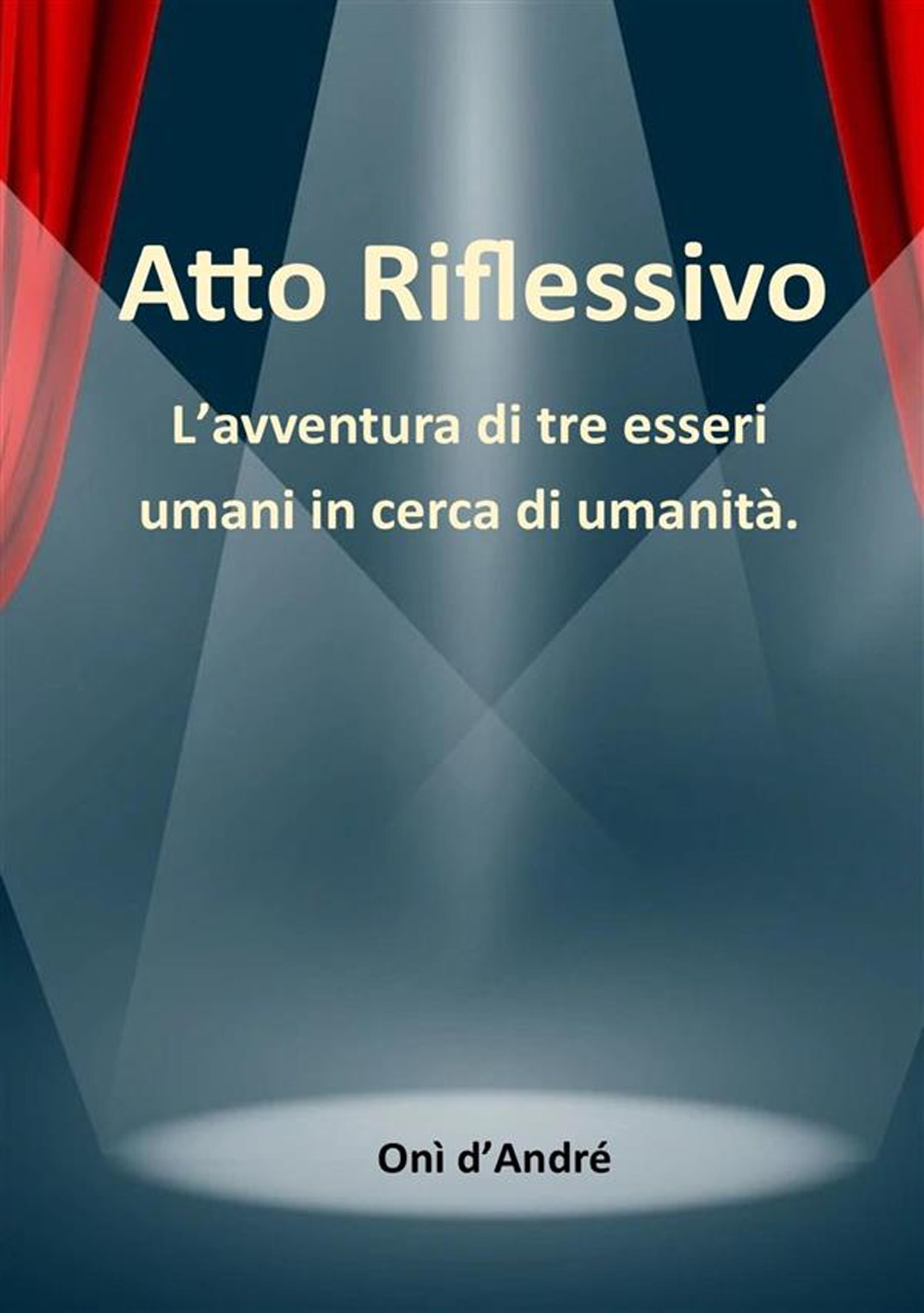 Atto riflessivo. L'avventura di tre esseri umani in cerca di umanità