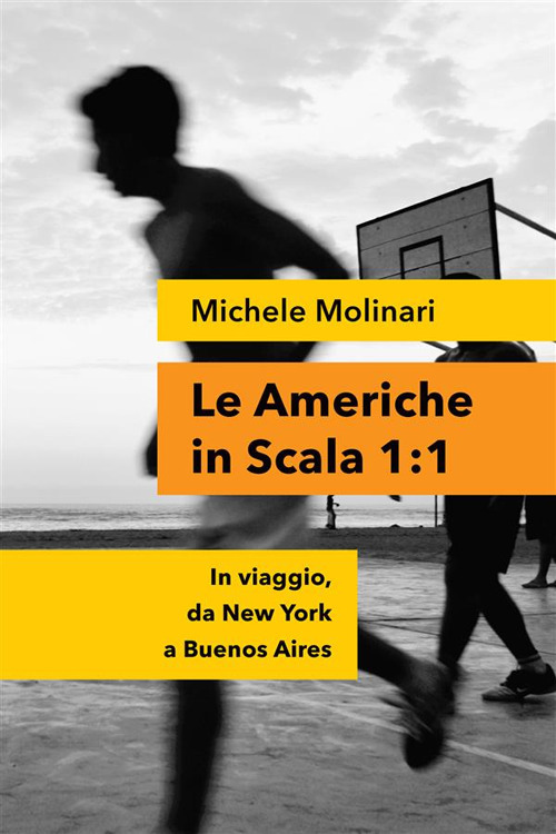 Le Americhe in scala 1:1. In viaggio, da New York a Buenos Aires