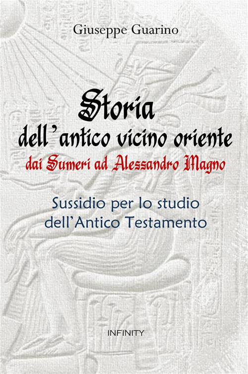 Storia dell'antico Vicino Oriente. Dai Sumeri ad Alessandro Magno