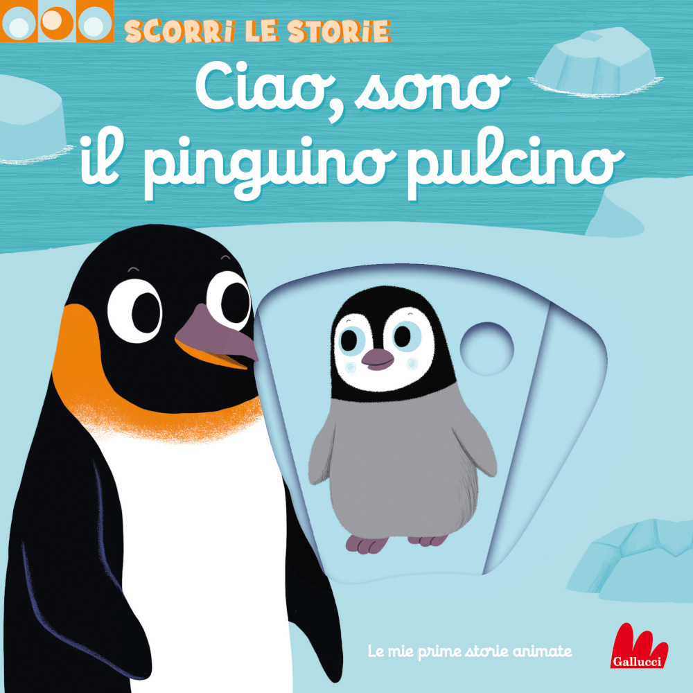 Ciao, sono il pinguino pulcino. Scorri le storie. Ediz. a colori