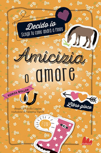 Copertina AMICIZIA O AMORE. DECIDO IO. LIBRO GIOCO. NUOVA EDIZ. 