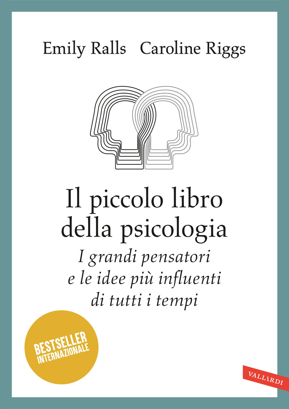 Il piccolo libro della psicologia. I grandi pensatori e le idee più influenti di tutti i tempi