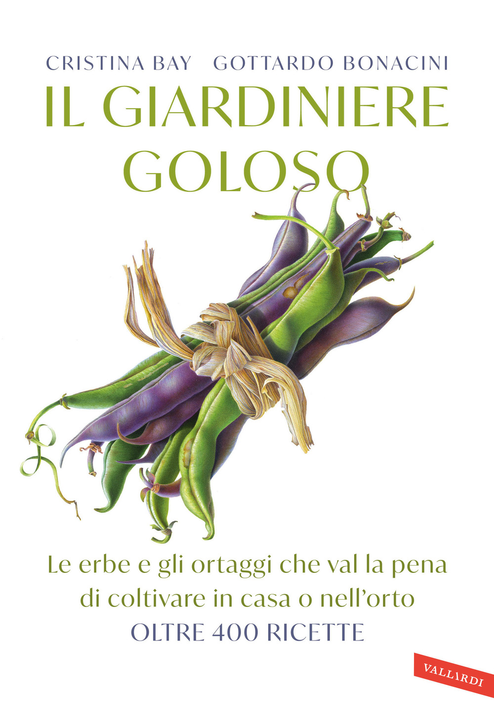 Il giardiniere goloso. Le erbe e gli ortaggi che val la pena di coltivare in casa o nell'orto. Oltre 400 ricette