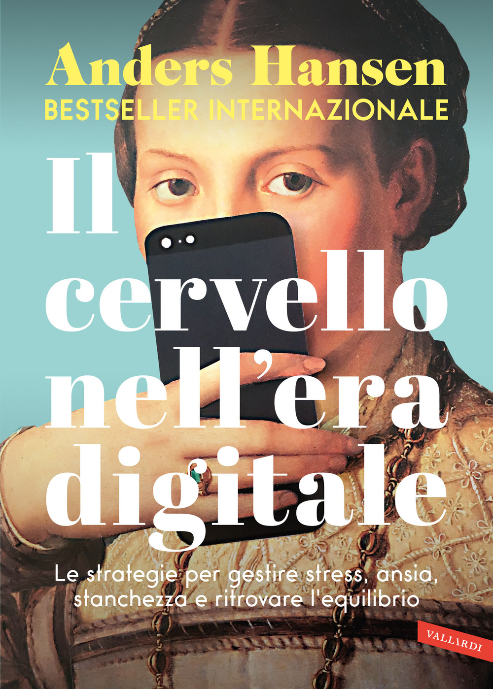 Il cervello nell'era digitale. Le strategie per gestire stress, ansia, stanchezza e ritrovare l'equilibrio