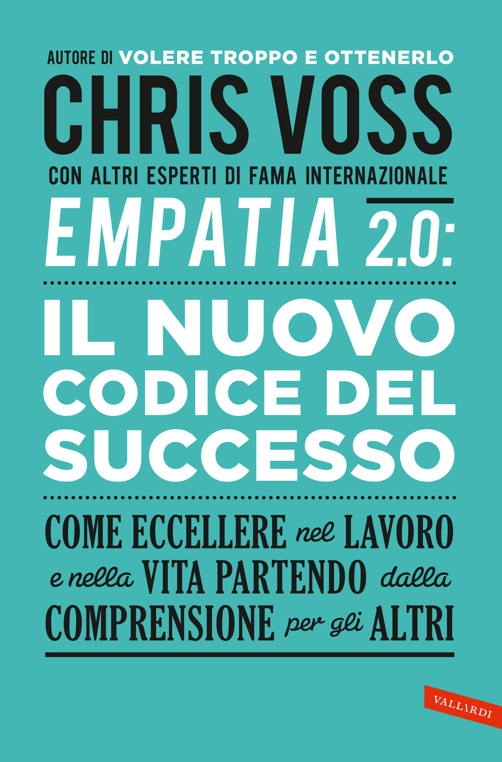 Empatia 2.0. Il Nuovo Codice del Successo. Come eccellere nel lavoro e nella vita partendo dalla comprensione per gli altri