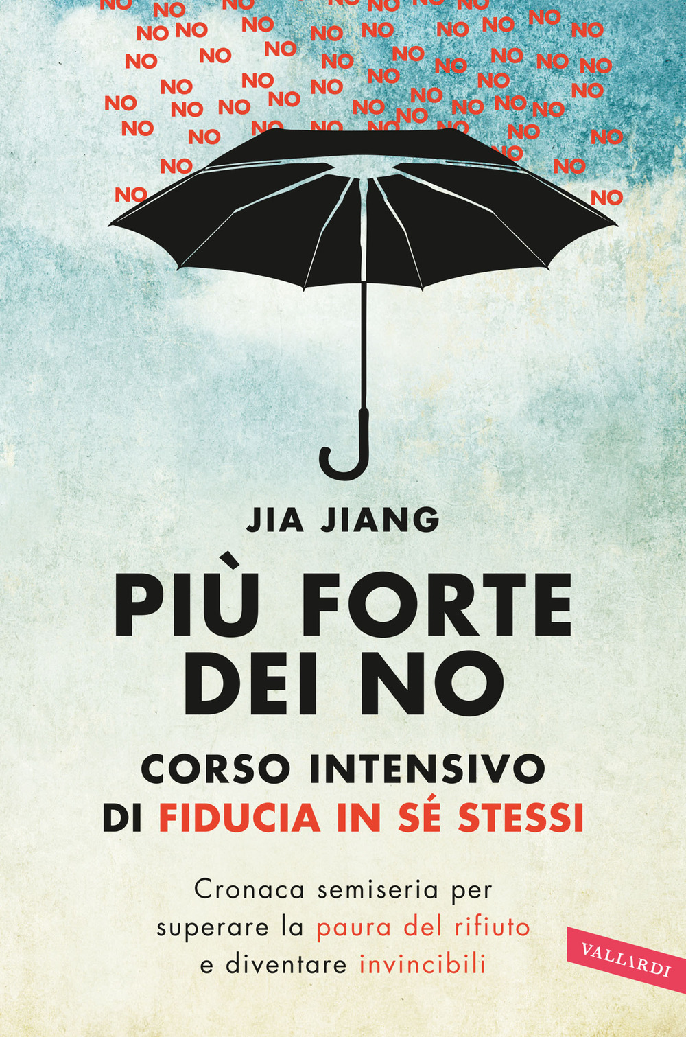 Più forte dei no. Corso intensivo di fiducia in sé stessi. Cronaca semiseria per superare la paura del rifiuto e diventare invincibili