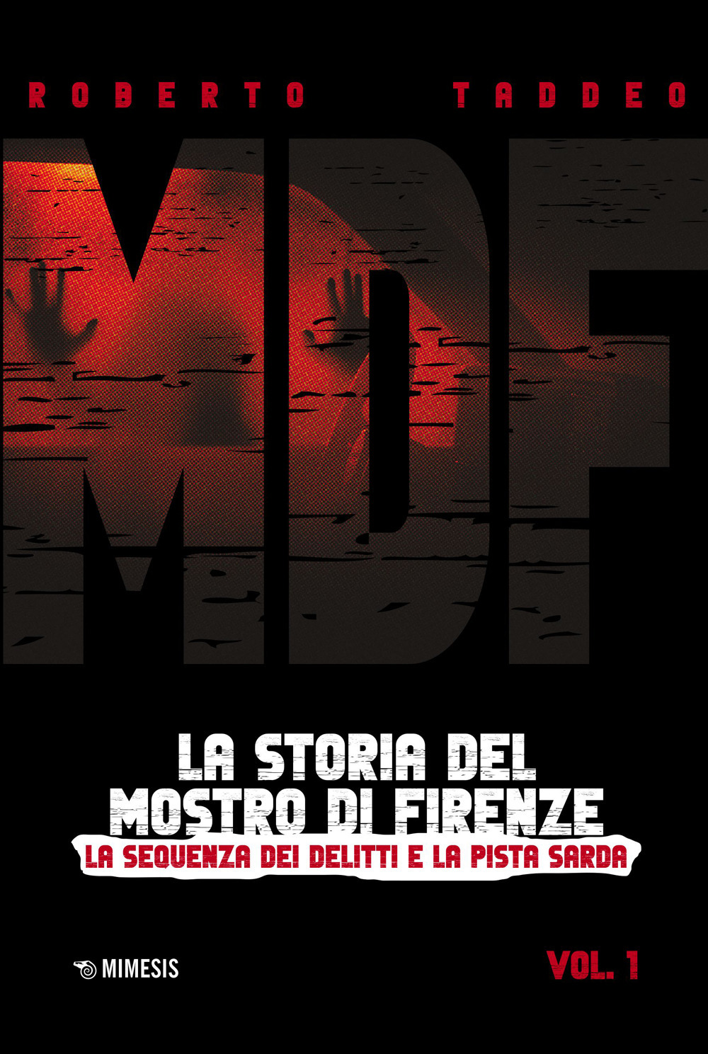 MDF. La storia del Mostro di Firenze. Vol. 1: La sequenza dei delitti e la pista sarda