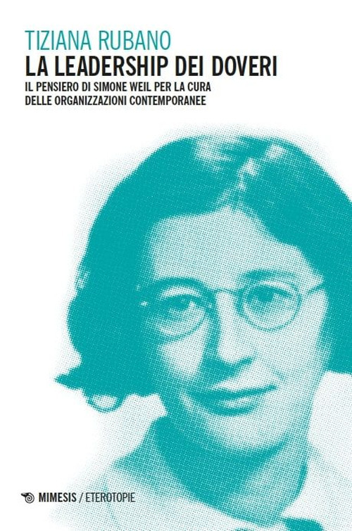 La leadership dei doveri. Il pensiero di Simone Weil per la cura delle organizzazioni contemporanee