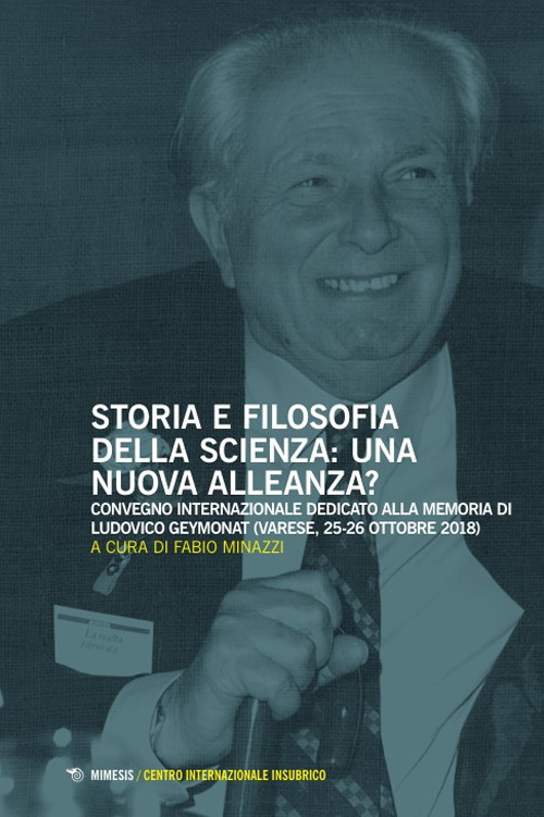 Storia e filosofia della scienza: una nuova alleanza? Convegno internazionale dedicato alla memoria di Ludovico Geymonat (Varese, 25-26 ottobre 2018)