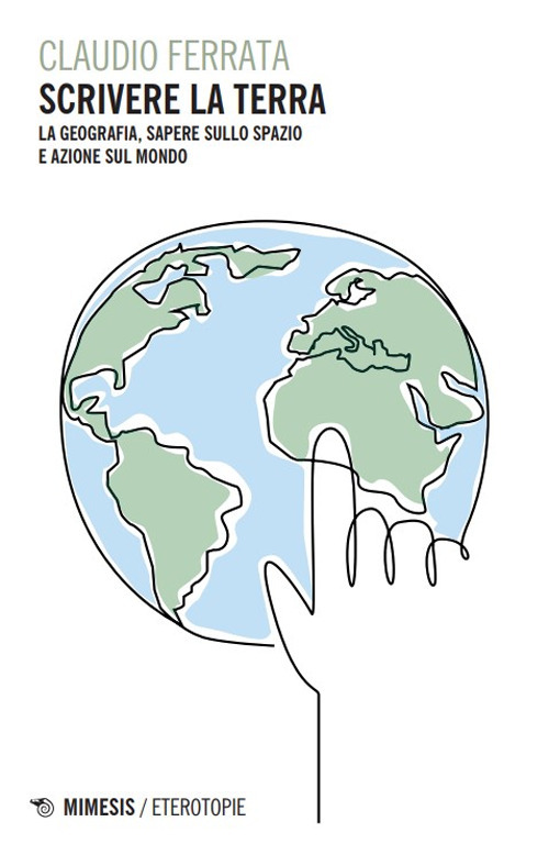 Scrivere la Terra. La geografia, sapere sullo spazio e azione sul mondo