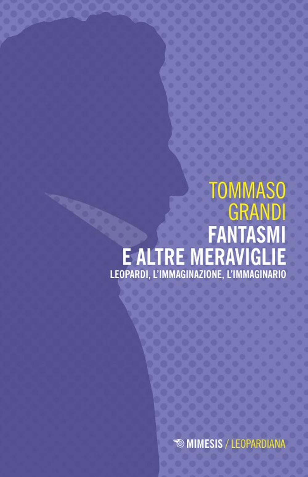 Fantasmi e altre meraviglie. Leopardi, l'immaginazione, l'immaginario