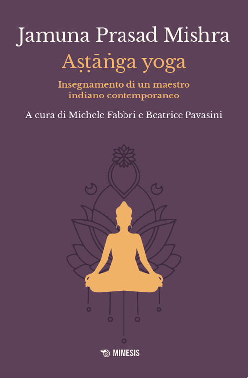 Astânga yoga. Insegnamento di un maestro indiano contemporaneo