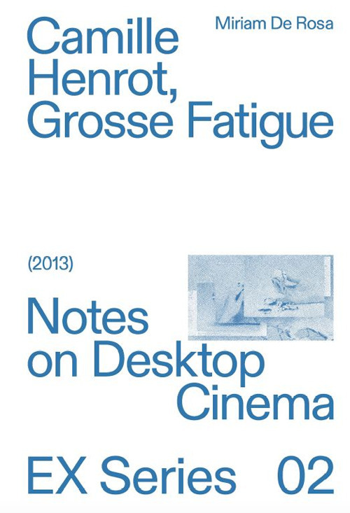 Camille Herot, Grosse Fatigue. Notes on Desktop Cinema