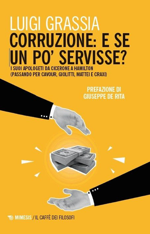 Corruzione: e se un po' servisse? I suoi apologeti da Cicerone a Hamilton (passando per Cavour, Giolitti, Mattei e Craxi)