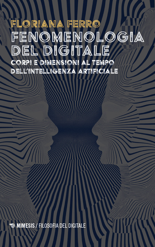 Fenomenologia del digitale. Corpi e dimensioni al tempo dell'intelligenza digitale