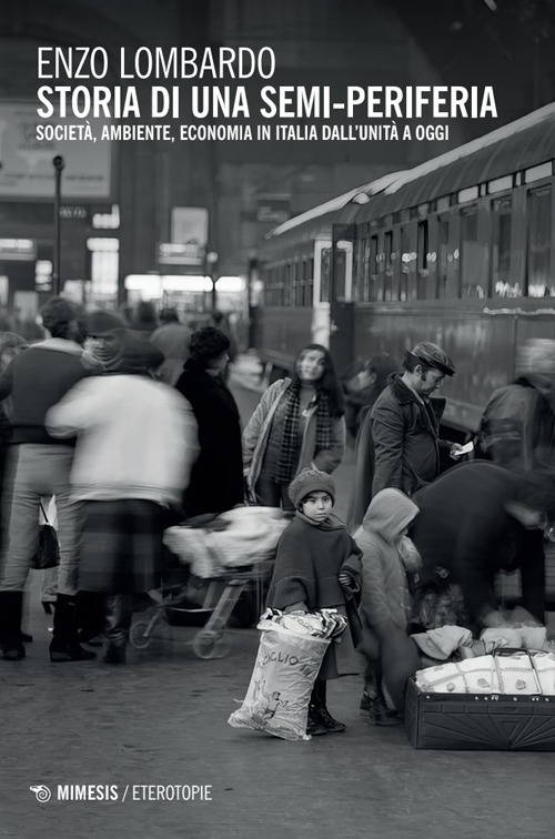 Storia di una semi-periferia. Società, economia, ambiente in Italia dall'Unità a oggi