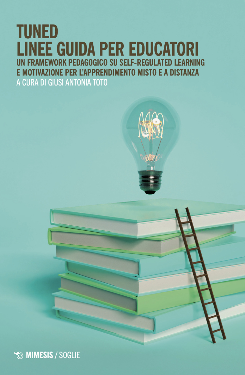 Tuned. Linee guida per educatori. Un framework pedagogico su self-regulated learning e motivazione per l'apprendimento misto e a distanza