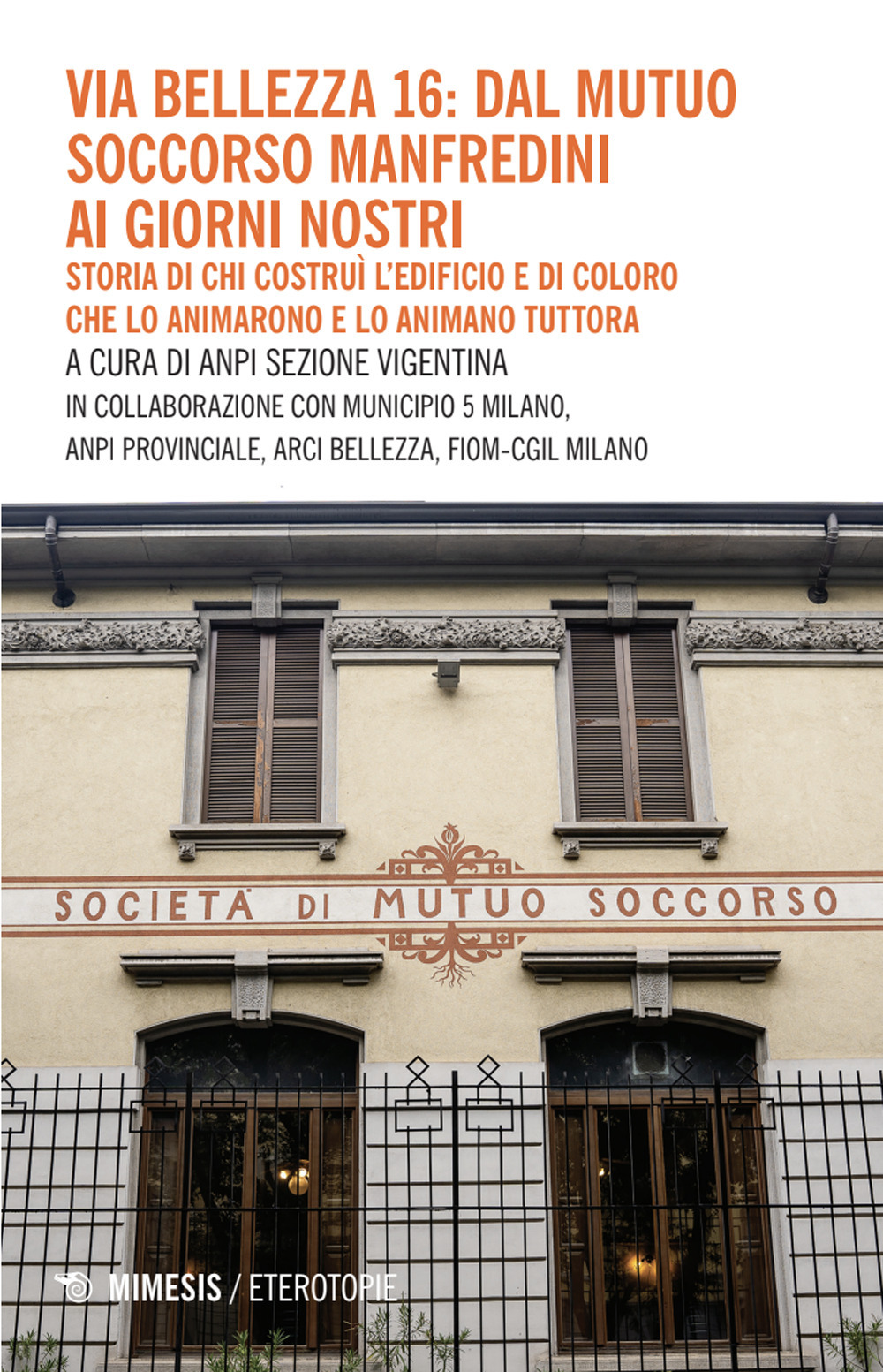 Via Bellezza 16: dal Mutuo Soccorso Manfredini ai giorni nostri. Storia di chi costruì l'edificio e di coloro che lo animarono e lo animano tuttora