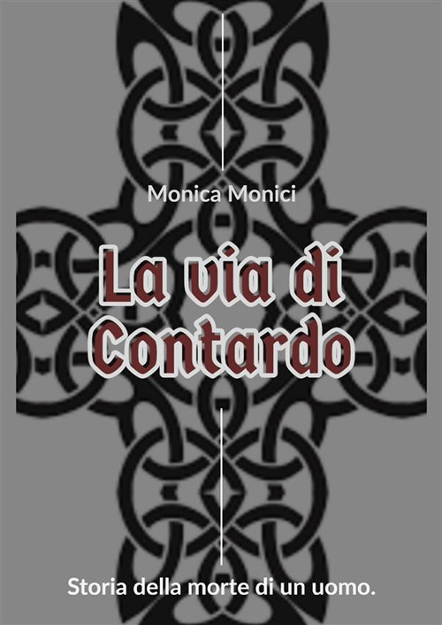 La via di Contardo. Storia della morte di un uomo. Nuova ediz.