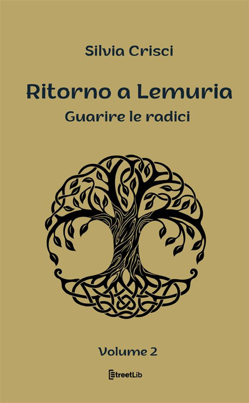 Guarire le radici. Ritorno a Lemuria. Vol. 2