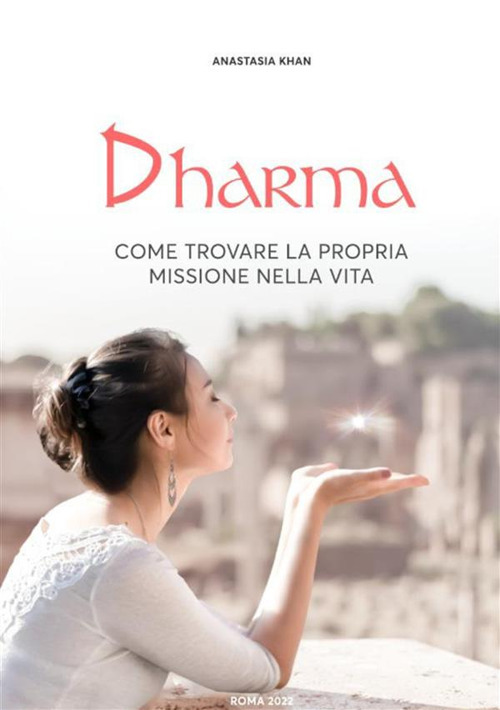 Dharma. Come trovare la propria missione nella vita. Nuova ediz.