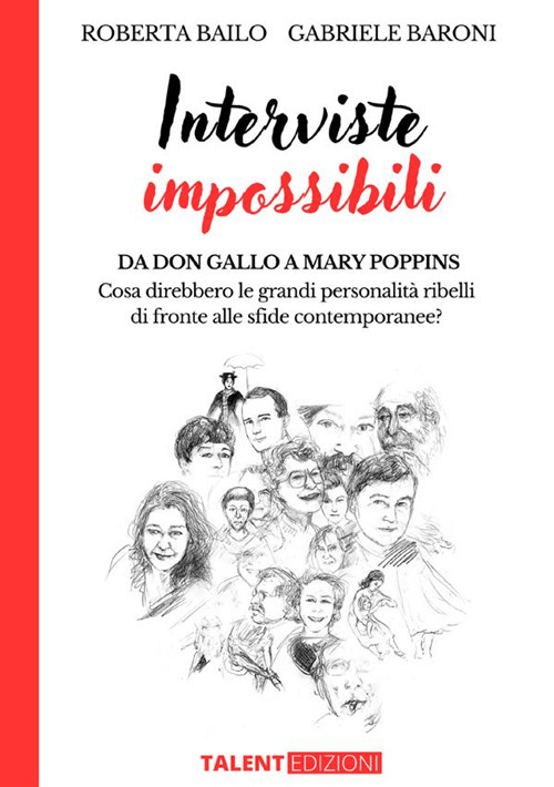 Interviste impossibili. Da don Gallo a Mary Poppins: cosa direbbero le grandi personalità ribelli di fronte alle sfide contemporanee?