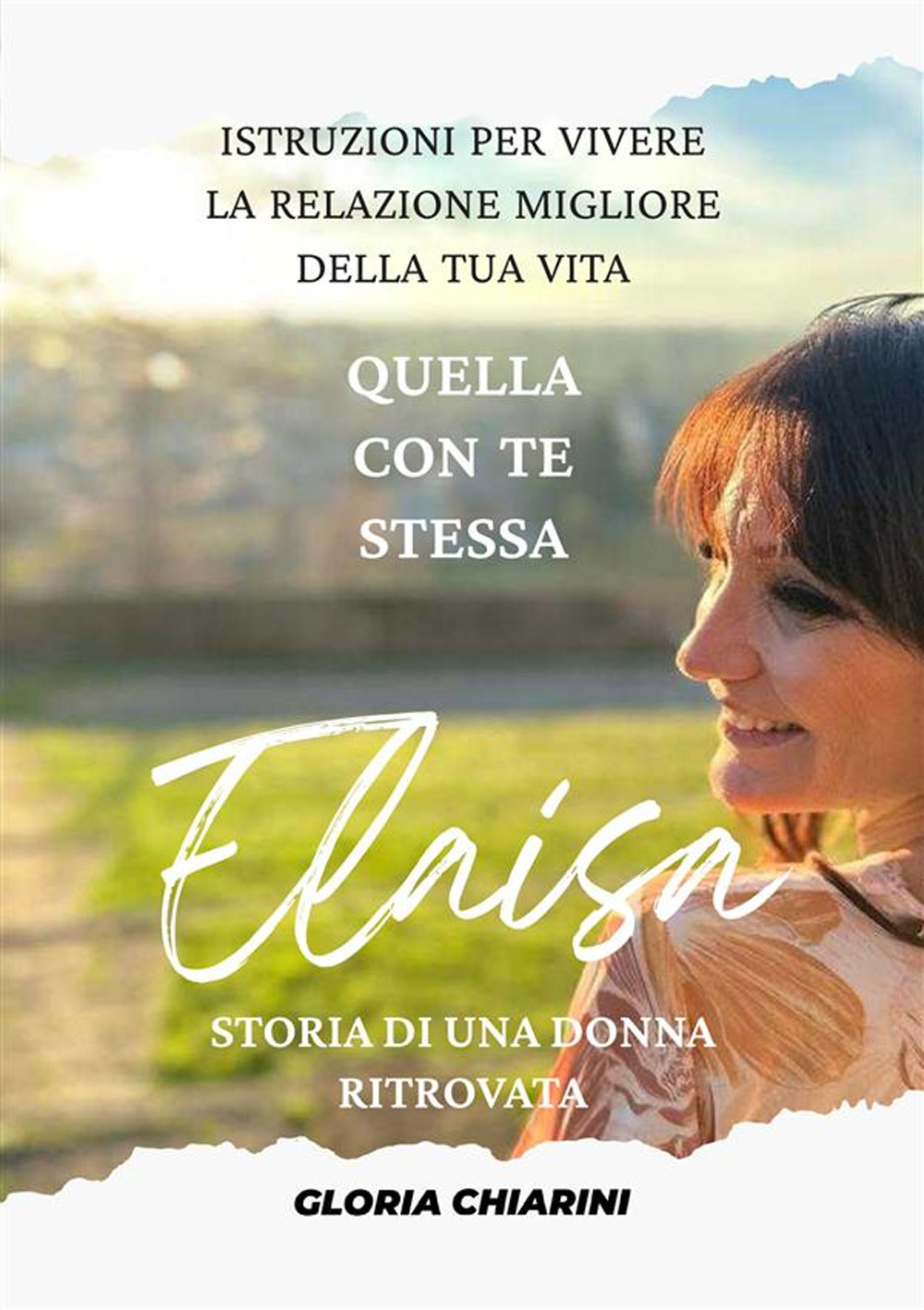 Elaisa, storia di una donna ritrovata. Istruzioni per vivere la relazione migliore della tua vita: quella con te stessa