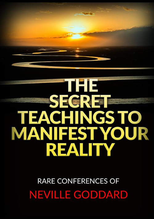 The secret teachings to manifest your reality. Rare conferences of Neville Goddard