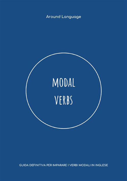 Modal Verbs. Guida definitiva per imparare i verbi modali in inglese