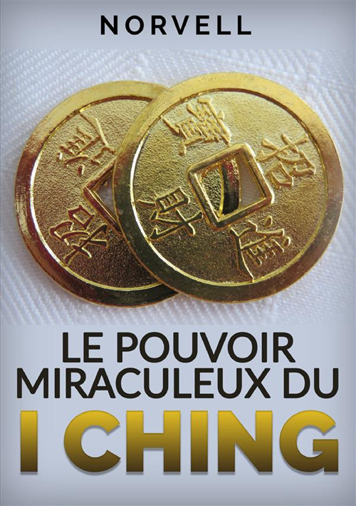 Le pouvoir miraculeux du I Ching